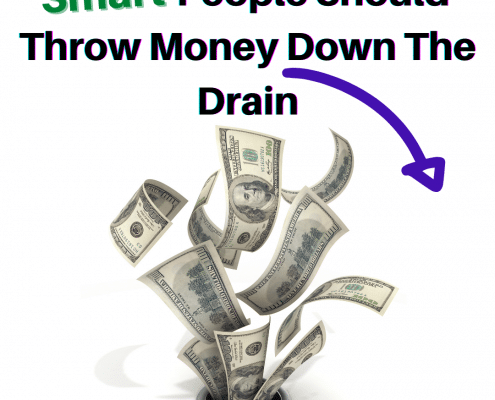 Why Smart People Should Throw Money Down The Drain